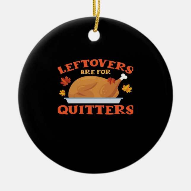 Leftovers Are For Quitters Classic Creative Casual Ceramic Ornament (Front)