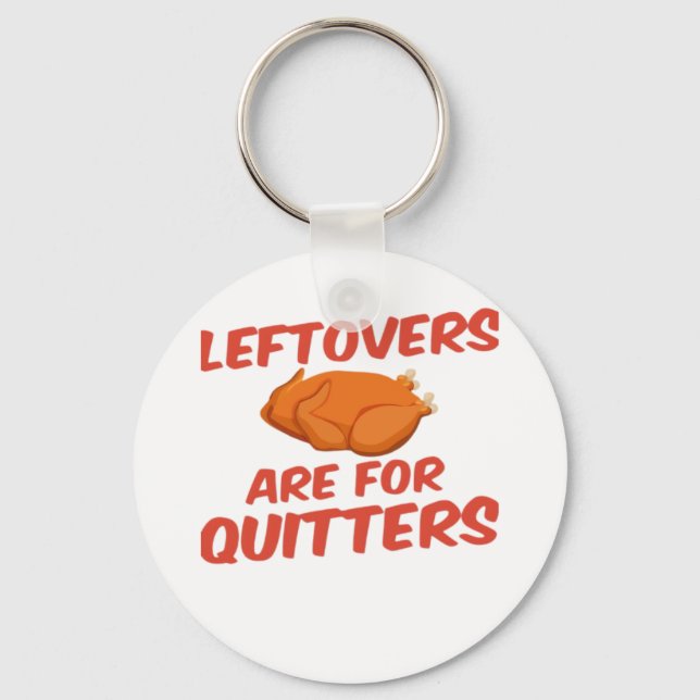 Leftovers Are For Quitters Classic Creative Casual Key Ring (Front)