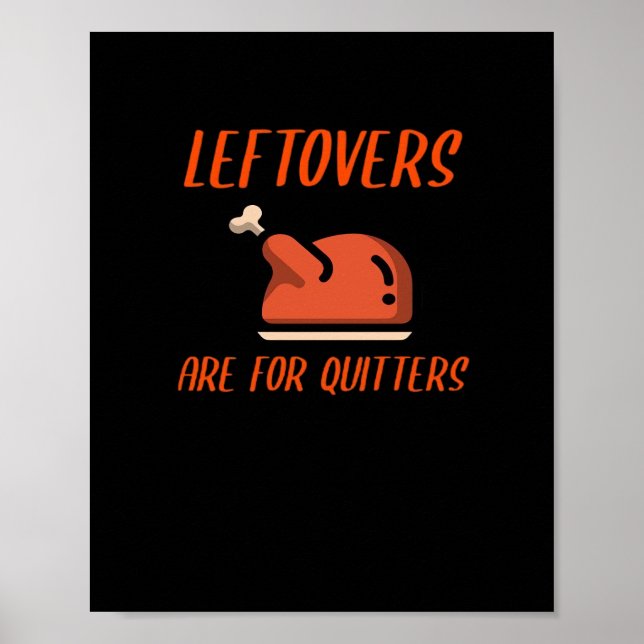 Leftovers Are For Quitters Classic For Thanksgivin Poster (Front)