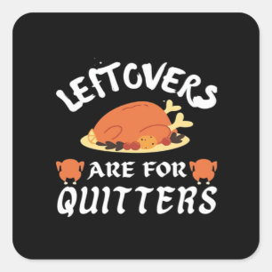 Leftovers Are For Quitters Classic Funny Retro Square Sticker