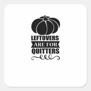 Leftovers Are For Quitters Classic Funny Retro Square Sticker