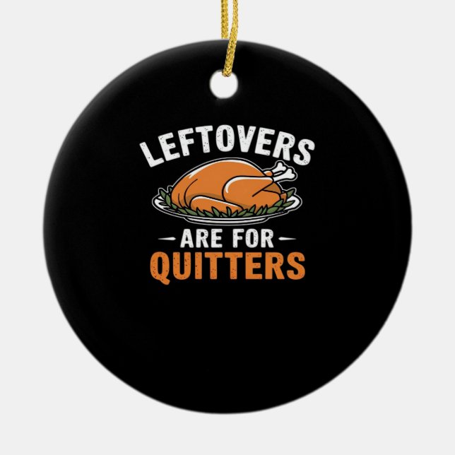 Leftovers Are For Quitters Classic Retro Graphic Ceramic Ornament (Front)