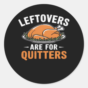 Leftovers Are For Quitters Classic Retro Graphic Classic Round Sticker