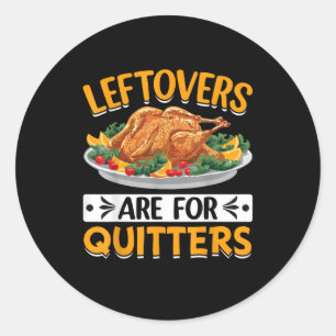 Leftovers Are For Quitters Classic Round Sticker