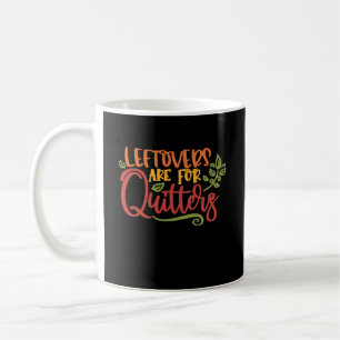 Leftovers Are For Quitters Classic Simple Unique Coffee Mug