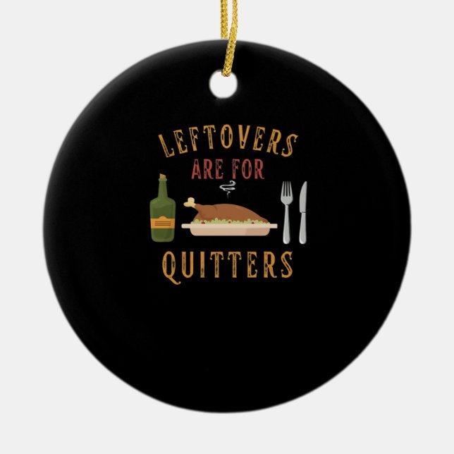 Leftovers Are For Quitters Classic Unique Graphic Ceramic Ornament (Front)