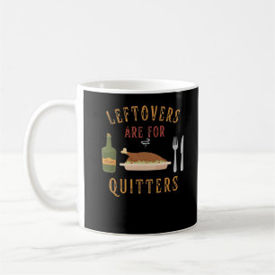 Leftovers Are For Quitters Classic Unique Graphic Coffee Mug
