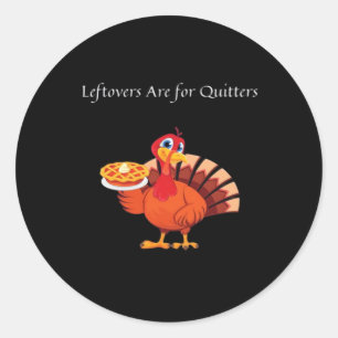 Leftovers Are For Quitters Classic Vintage Style Round Sticker