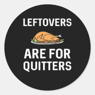 Leftovers Are For Quitters Creative Casual Classic Round Sticker