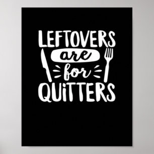 Leftovers Are For Quitters Eat Everything Classic Poster