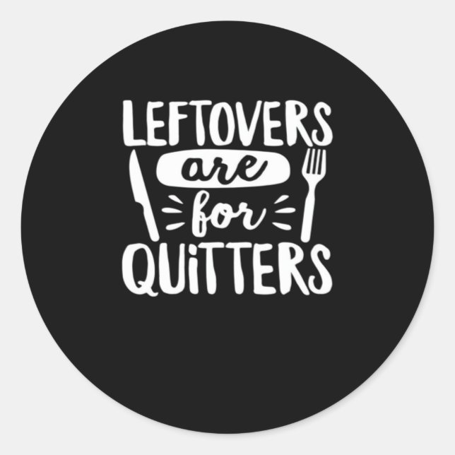 Leftovers Are For Quitters Eat Everything Classic Round Sticker (Front)