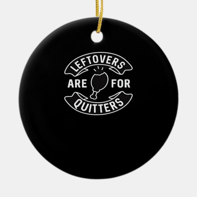 Leftovers Are For Quitters Essential Minimal Desig Ceramic Ornament (Front)