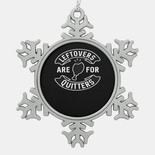 Leftovers Are For Quitters Essential Minimal Desig Snowflake Pewter Christmas Ornament (Front)