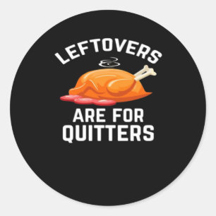 Leftovers Are For Quitters Essential Vintage Cool Classic Round Sticker