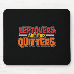 Leftovers Are For Quitters Food Minimalist Mouse Pad