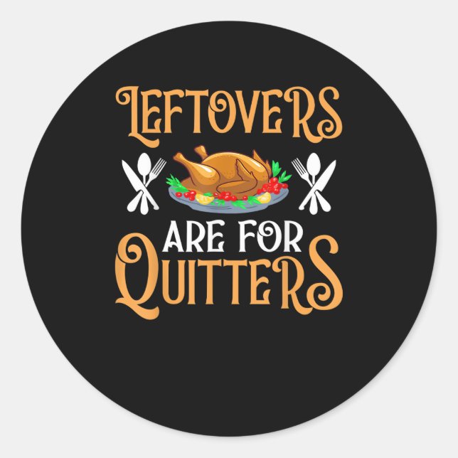 Leftovers Are For Quitters For Thanksgiving Classic Round Sticker (Front)