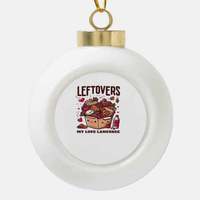 Leftovers Are For Quitters - Funny Classic Design Ceramic Ball Christmas Ornament (Front)
