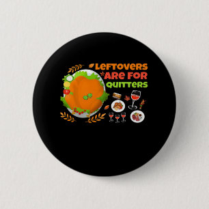 Leftovers Are For Quitters Funny Food Thanksgiving 6 Cm Round Badge
