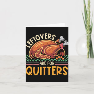 Leftovers Are For Quitters Funny Men Women Kids Th Card