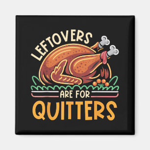 Leftovers Are For Quitters Funny Men Women Kids Th Magnet