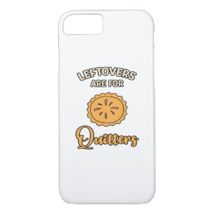 Leftovers Are For Quitters Funny Pie Thanksgiving  iPhone 8/7 Case