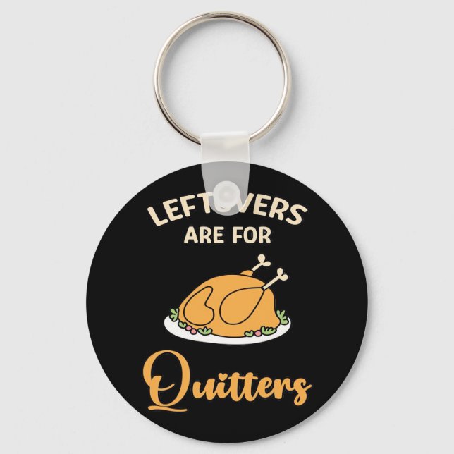 Leftovers Are For Quitters Funny Pie Thanksgiving  Key Ring (Front)