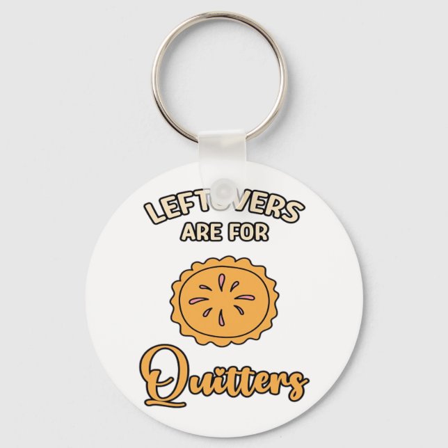 Leftovers Are For Quitters Funny Pie Thanksgiving  Key Ring (Front)