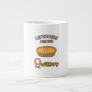 Leftovers Are For Quitters Funny Pie Thanksgiving  Large Coffee Mug
