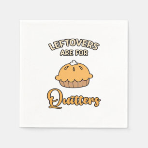 Leftovers Are For Quitters Funny Pie Thanksgiving  Napkin