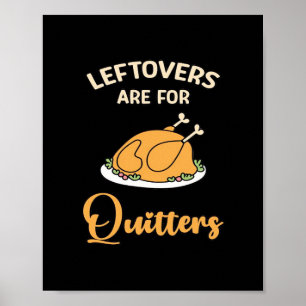 Leftovers Are For Quitters Funny Pie Thanksgiving  Poster