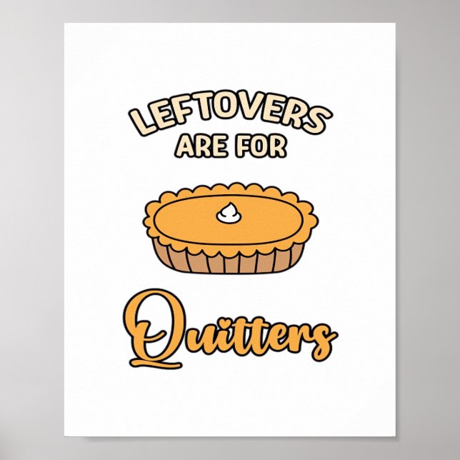 Leftovers Are For Quitters Funny Pie Thanksgiving  Poster (Front)