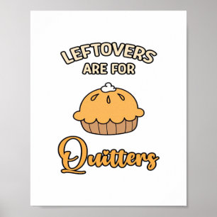 Leftovers Are For Quitters Funny Pie Thanksgiving  Poster