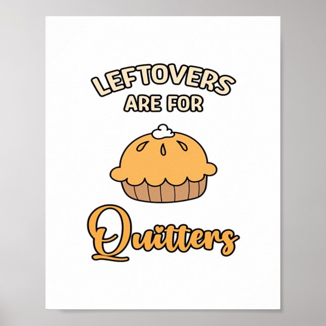 Leftovers Are For Quitters Funny Pie Thanksgiving  Poster (Front)