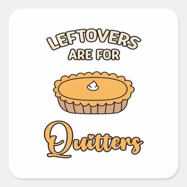 Leftovers Are For Quitters Funny Pie Thanksgiving  Square Sticker (Front)