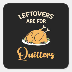 Leftovers Are For Quitters Funny Pie Thanksgiving  Square Sticker