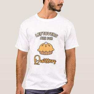 Leftovers Are For Quitters Funny Pie Thanksgiving  T-Shirt
