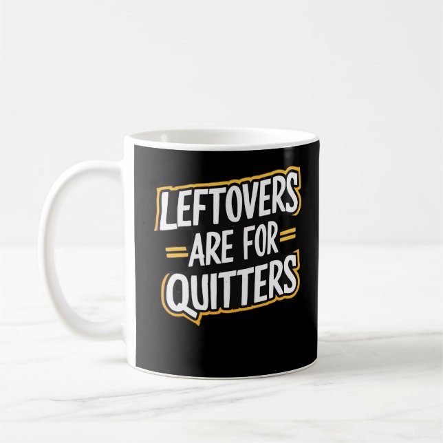 Leftovers Are For Quitters Funny Quote Thanksgivin Coffee Mug (Left)