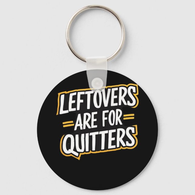Leftovers Are For Quitters Funny Quote Thanksgivin Key Ring (Front)