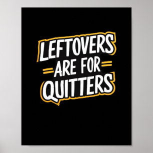Leftovers Are For Quitters Funny Quote Thanksgivin Poster