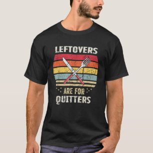 Leftovers Are For Quitters Funny Retro Thanksgivin T-Shirt