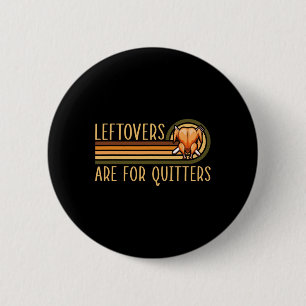 Leftovers Are For Quitters Funny Saying Turkey Tha 6 Cm Round Badge