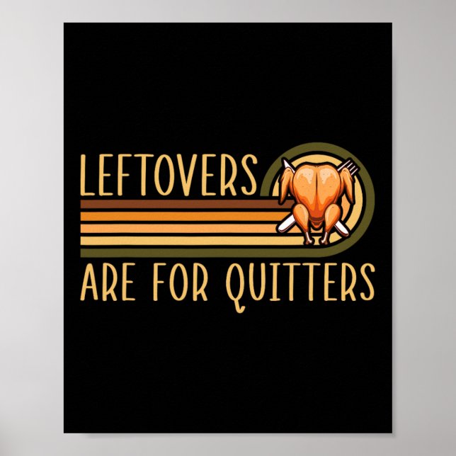 Leftovers Are For Quitters Funny Saying Turkey Tha Poster (Front)