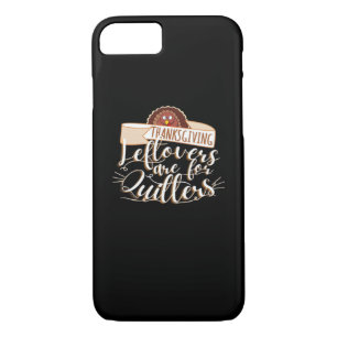 Leftovers Are For Quitters, Funny Thanksgiving iPhone 8/7 Case