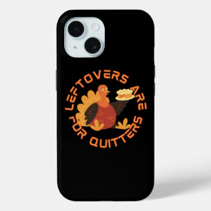 LEFTOVERS ARE FOR QUITTERS funny thanksgiving iPhone 15 Case