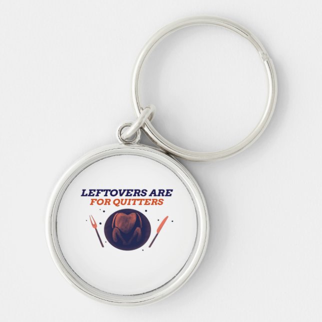 Leftovers Are For Quitters Funny Thanksgiving Clas Key Ring (Front)
