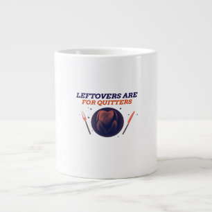 Leftovers Are For Quitters Funny Thanksgiving Clas Large Coffee Mug