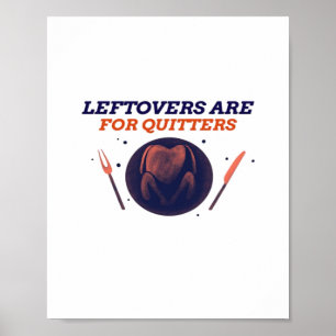 Leftovers Are For Quitters Funny Thanksgiving Clas Poster