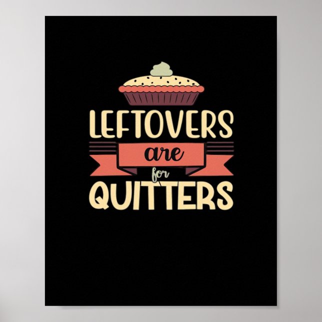 Leftovers Are For Quitters Funny Thanksgiving Clas Poster (Front)