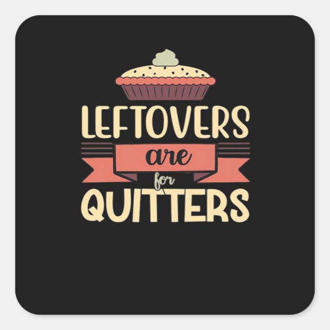Leftovers Are For Quitters Funny Thanksgiving Clas Square Sticker (Front)