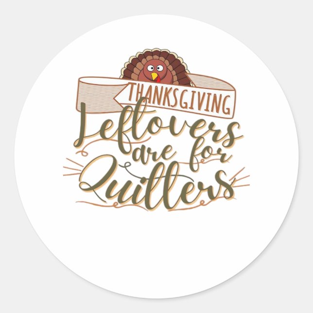 Leftovers Are For Quitters - Funny Thanksgiving Classic Round Sticker (Front)